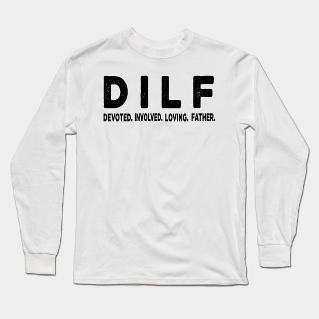 DILF - Dad Involved Loving Father Long Sleeve T-Shirt by raeex